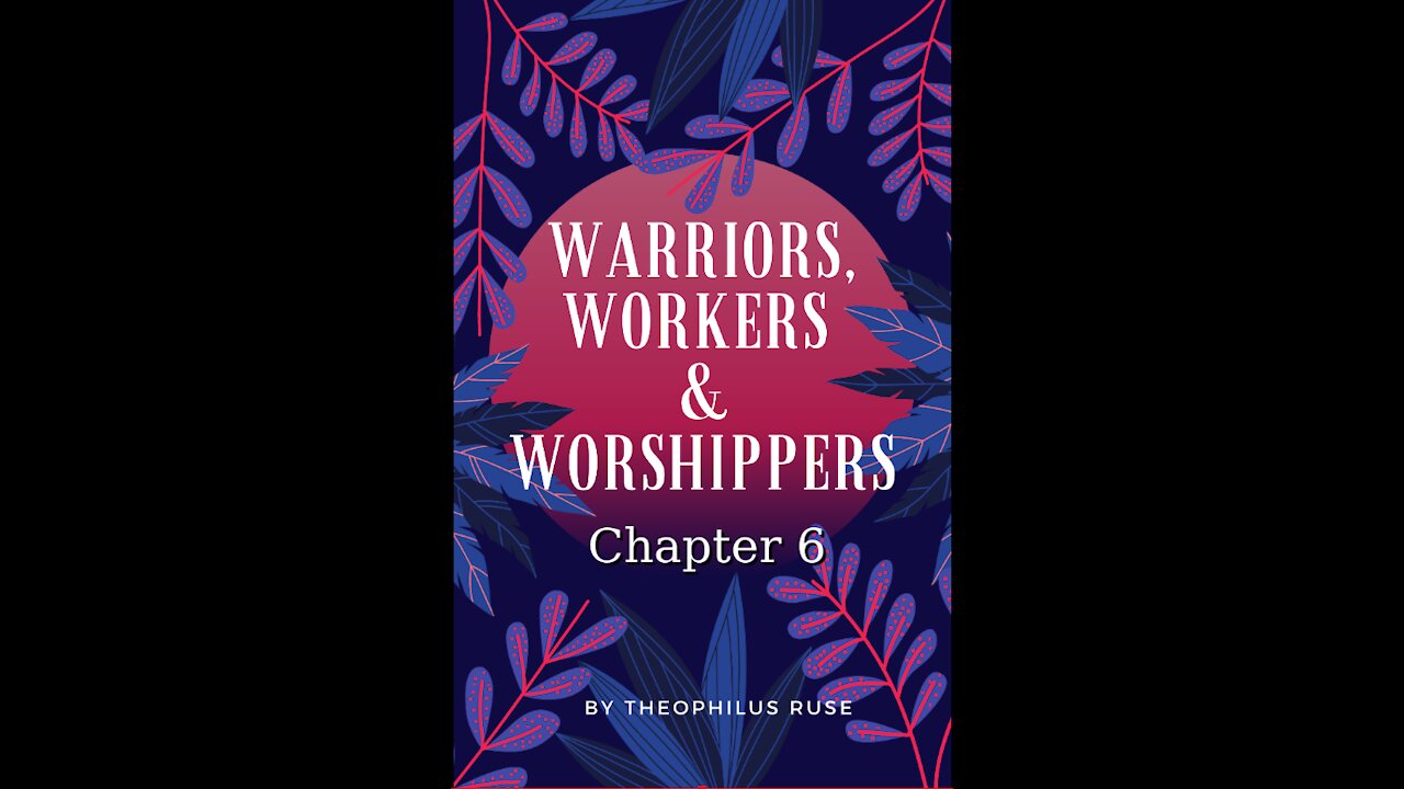 Warriors, Workers, & Worshipers, Chapter 6