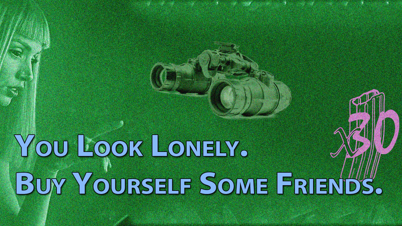 Buy Yourself Some New Friends. With Night Vision