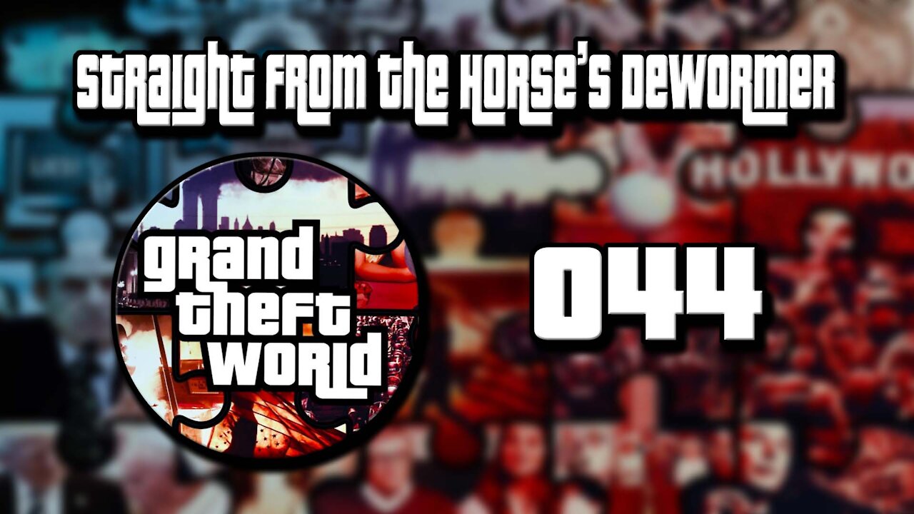 Grand Theft World Podcast 044 | Straight from the Horse’s Dewormer