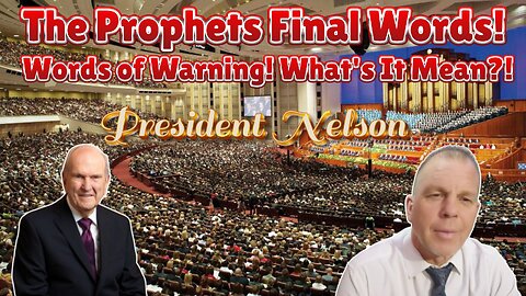 Pres Nelson's Final Words! Podcast 8