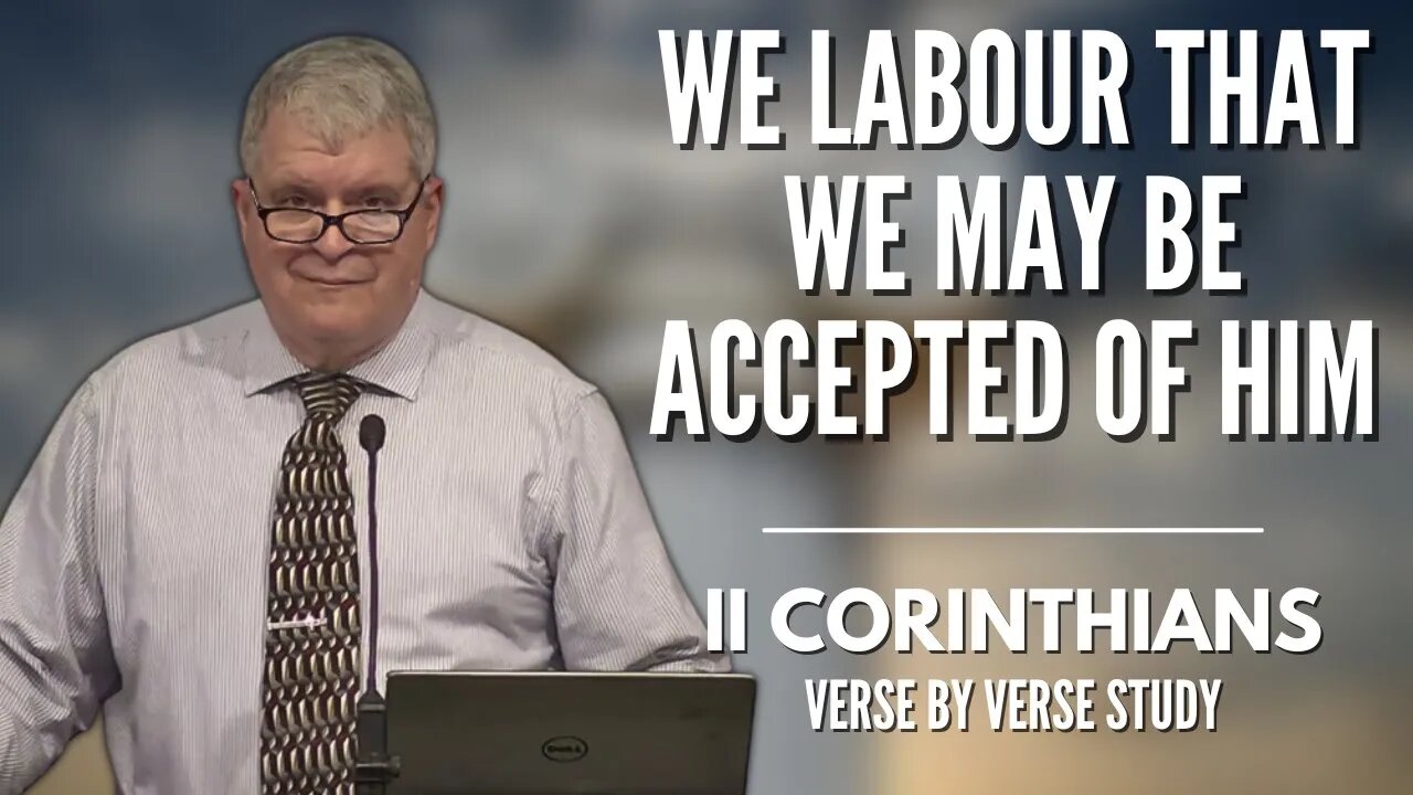 We Labour That We May be Accepted of Him | 2 Corinthians