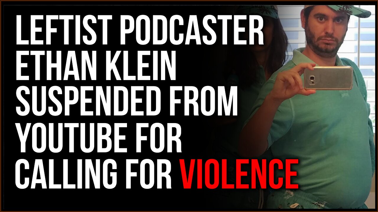 Leftist Podcaster Ethan Klein SUSPENDED From YouTube After Calling For Violence