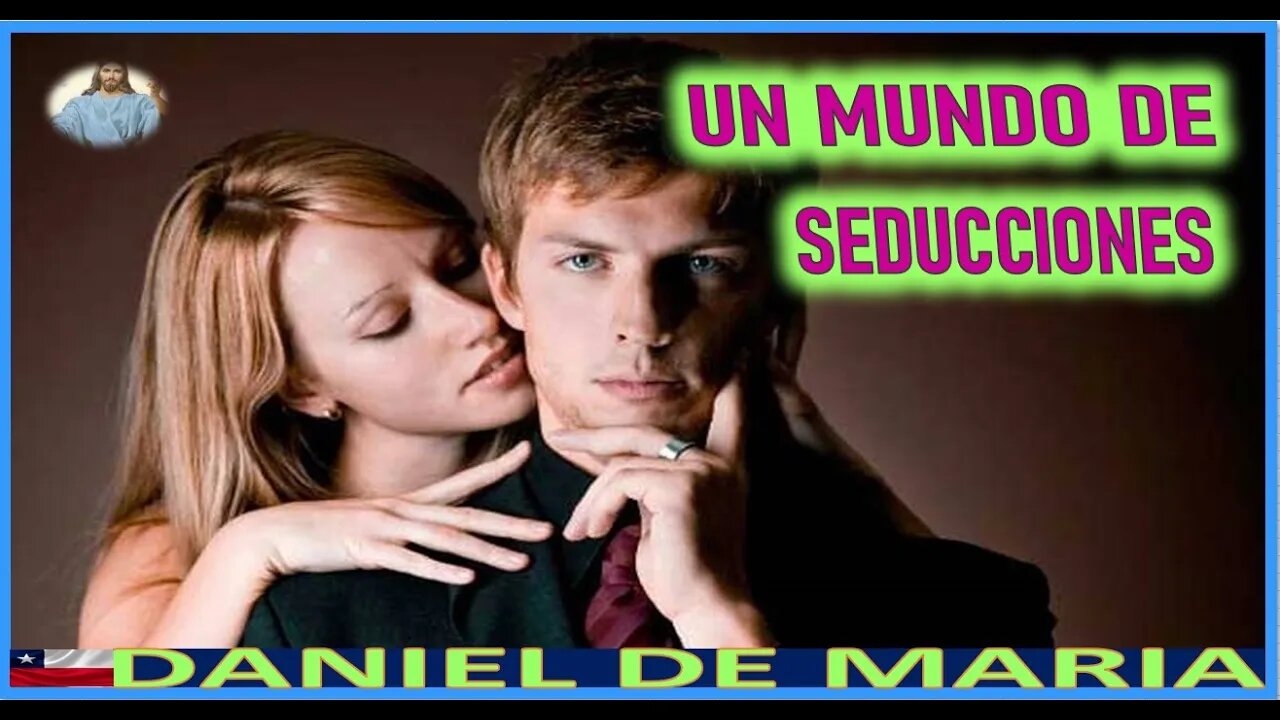 UN MUNDO DE SEDUCCIONES - MENSAJE DE JESUCRISTO REY A DANIEL DE MARIA 11 ENE 23