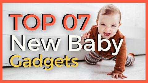 Top 7 New Baby Gadgets in 2022