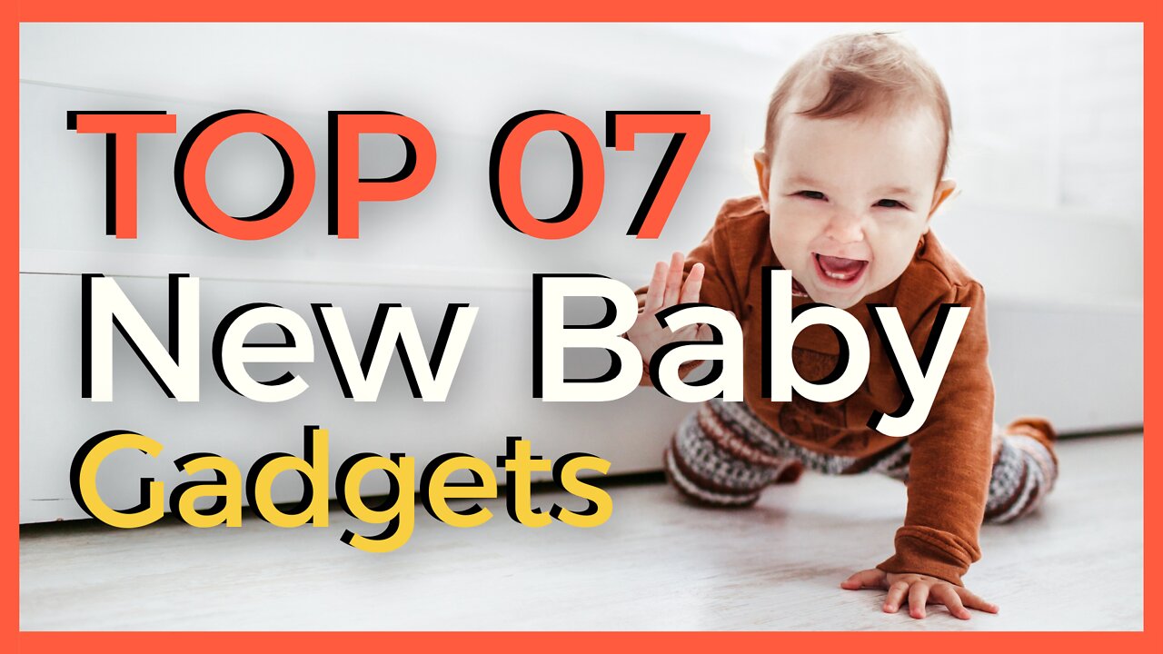 Top 7 New Baby Gadgets in 2022