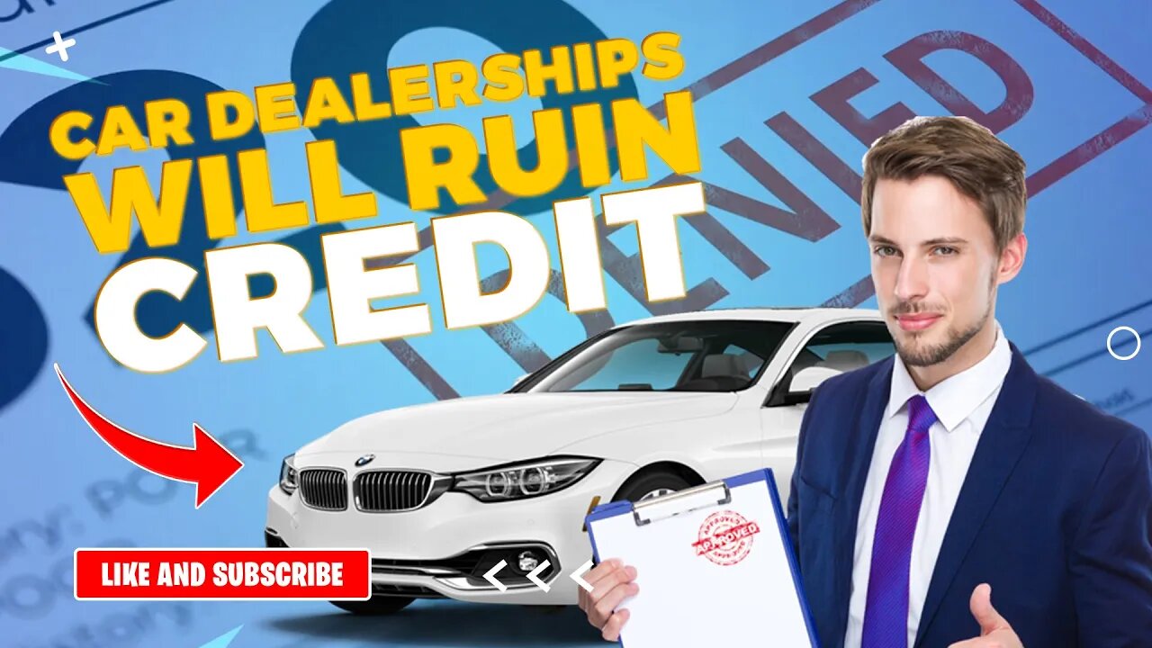 THE CAR DELERSHP WILL RUIN YOUR CREDIT