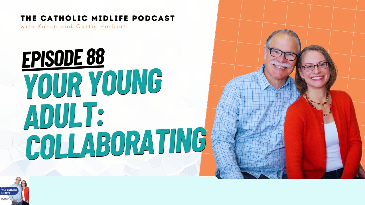 88 | Your Young Adult: Collaborating | The Catholic Midlife Podcast