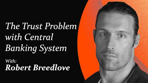 The Trust Problem with Central Banking System | Robert Breedlove