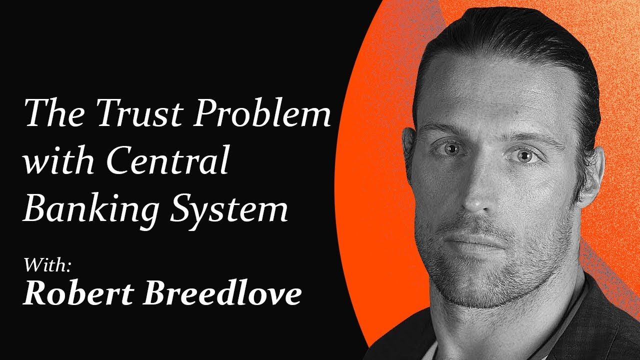 The Trust Problem with Central Banking System | Robert Breedlove