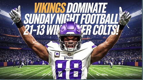 Vikings STUN the NFL with 21-13 Sunday Night Football Victory!