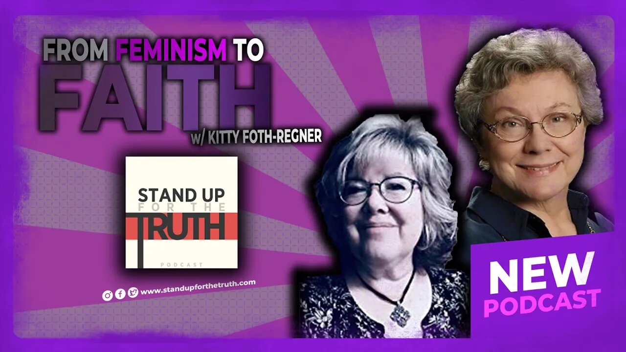 From Feminism to Faith - Stand Up For The Truth (8/31) w/ Kitty Foth-Regner