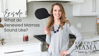 What do Renewed Mamas Sound Like? - the Renewed Mama Podcast Episode 2