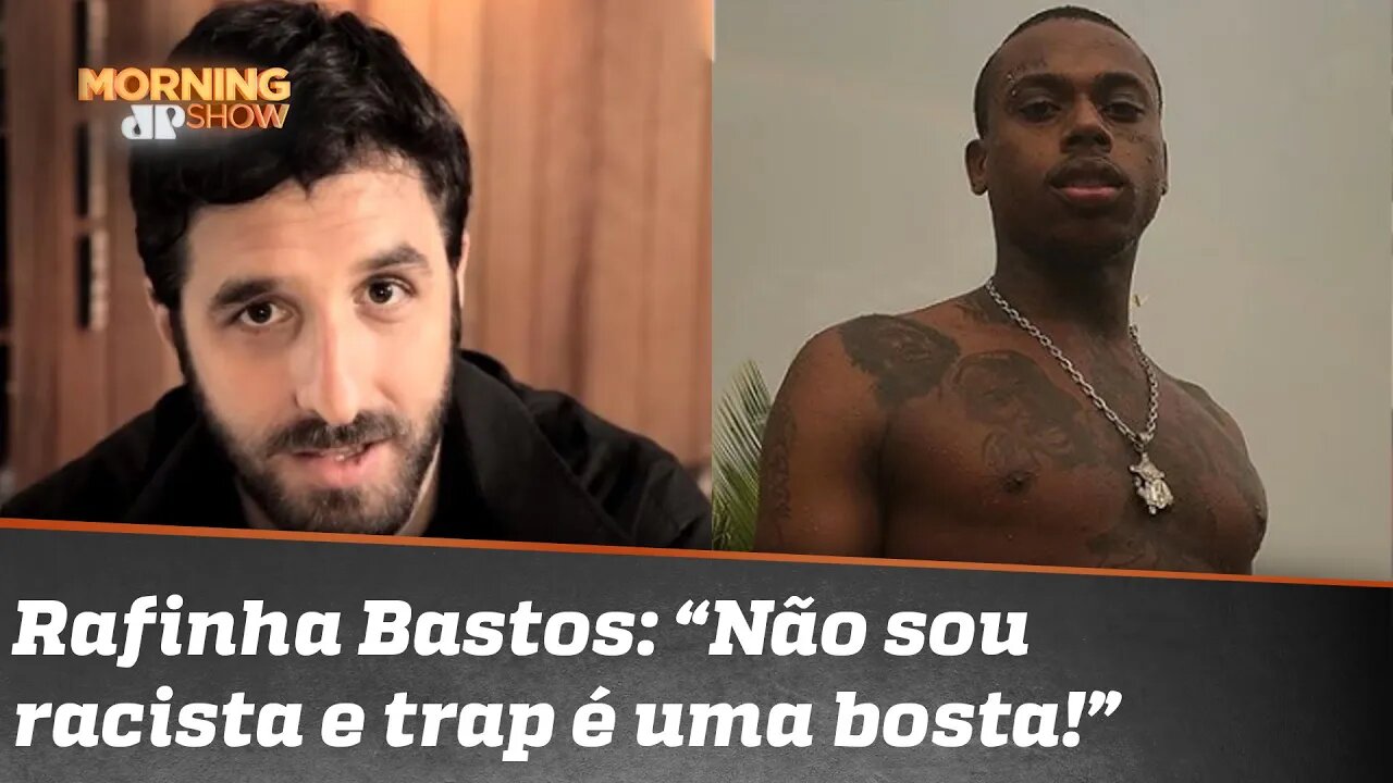 Rafinha Bastos: “Não sou racista e trap é uma bosta!”