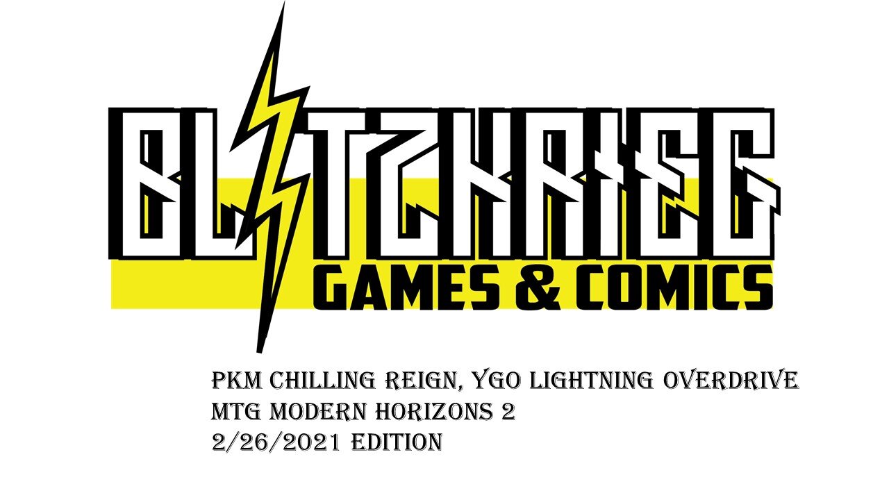 Blitzkrieg News 5/16/2021 Edition Lightning Overdrive Chilling Reign Modern Horizons 2 MTG PKM YGO