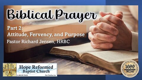 Biblical Prayer: Attitude, Fervency, and Purpose