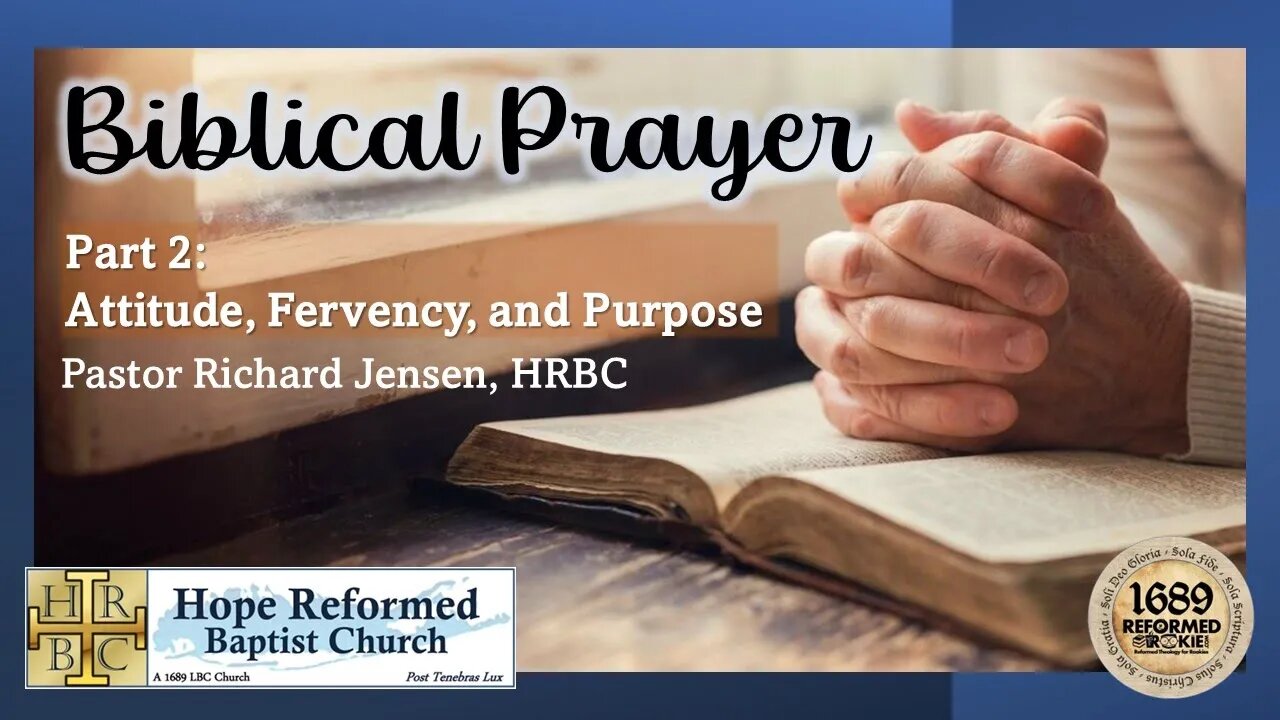 Biblical Prayer: Attitude, Fervency, and Purpose