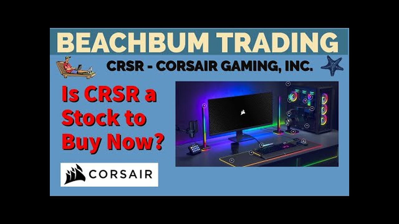 Is CRSR a Stock to Buy Now? - [Corsair Gaming, Inc.] - [Due Diligence] [DD] as of 02/10/2022