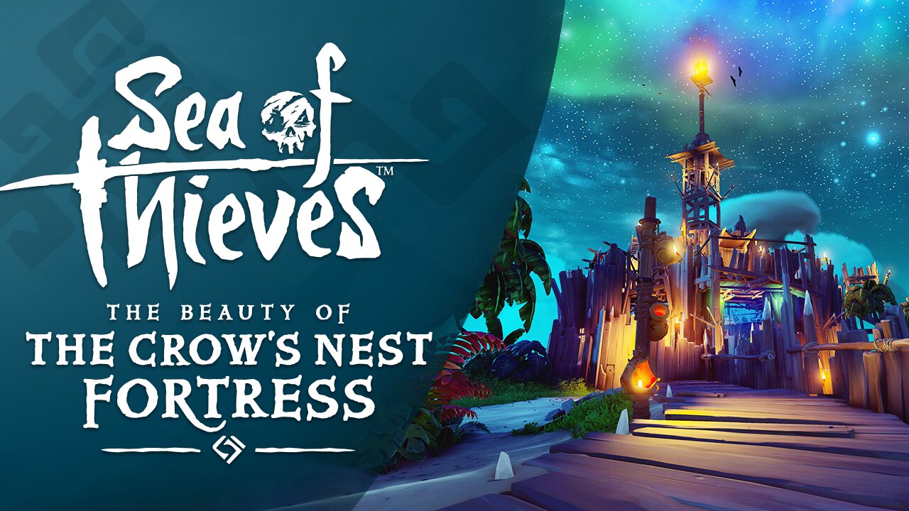 Sea of Thieves: The Beauty of The Crow's Nest Fortress