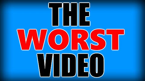 THE WORST YOUTUBE VIDEO EVER