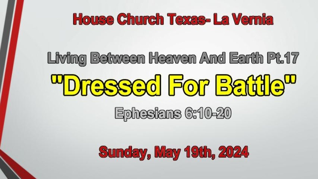 Living Between Heaven And earth Pt.17 Dressed For Battle- House Church Texas La Vernia (5-19-2024)