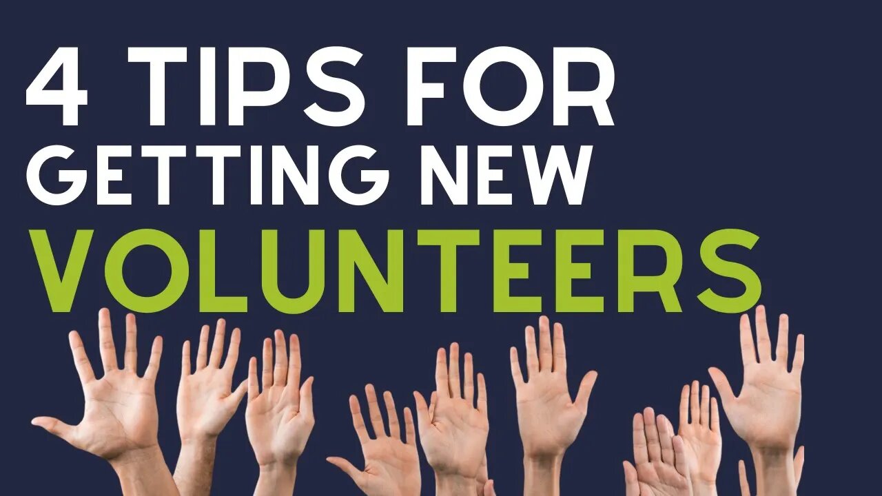 4 Key Tips to Get New (Great!) Volunteers...