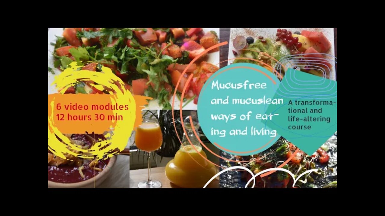 6 module course: mucusfree and mucuslean ways of living, eating and experiencing this reality