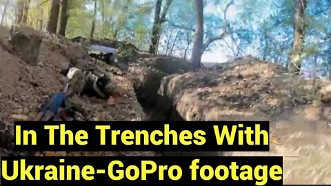 War In Ukraine: GoPro Footage of the Reality Of Trench Warfare as the Ukrainians Fend Off Russians