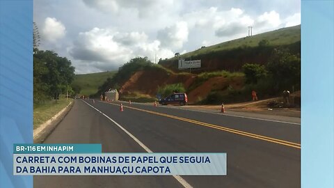 BR-116 em Inhapim: Carreta com Bobinas de Papel que Seguia da Bahia para Manhuaçu Capota.