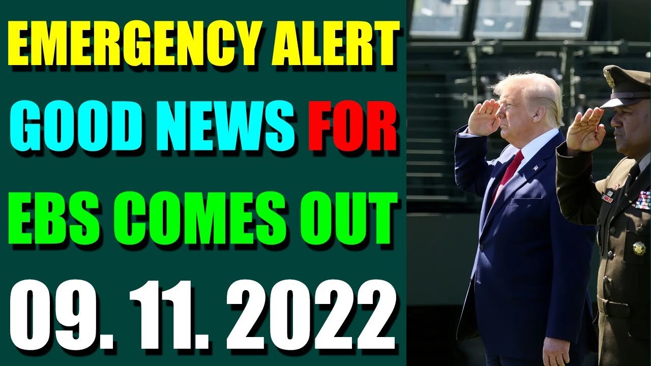 EMERGENCY ALERT GOOD NEWS FOR EBS COMES OUT UPDATE ON (SEPT 11, 2022) - TRUMP NEWS