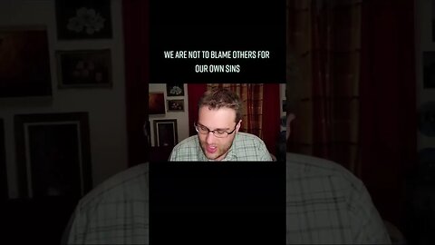 Do Not Blame Your Sins On Someone Else