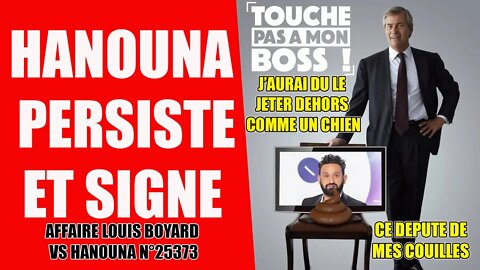 HANOUNA PERSISTE ET SIGNE sur LOUIS BOYARD "CE DEPUTE DE MES COUILLES" #bolloré #bigard #verdez #lfi