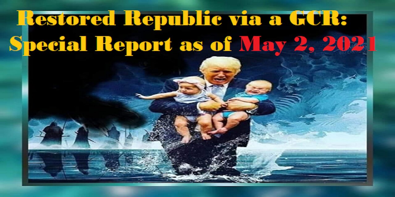 Restored Republic via a GCR Special Report as of May 2,21