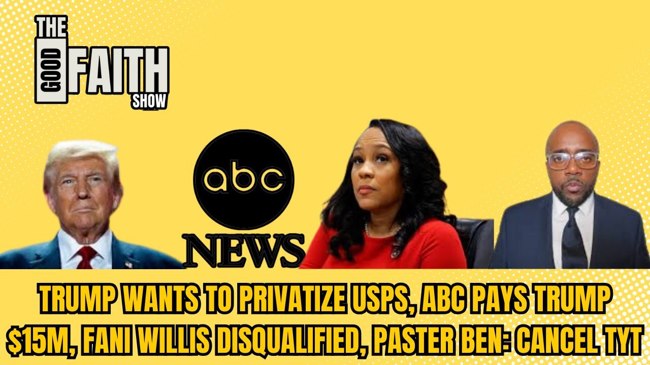 TRUMP WANTS TO PRIVATIZE USPS, ABC PAYS TRUMP $15M, FANI WILLIS DISQUALIFIED