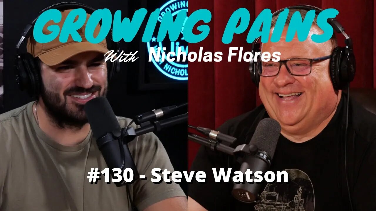 #130 - Steve Watson | Growing Pains with Nicholas Flores