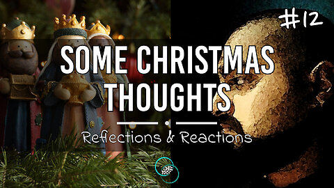 Some Christmas Thoughts | #12 | Reflections & Reactions | TWOM