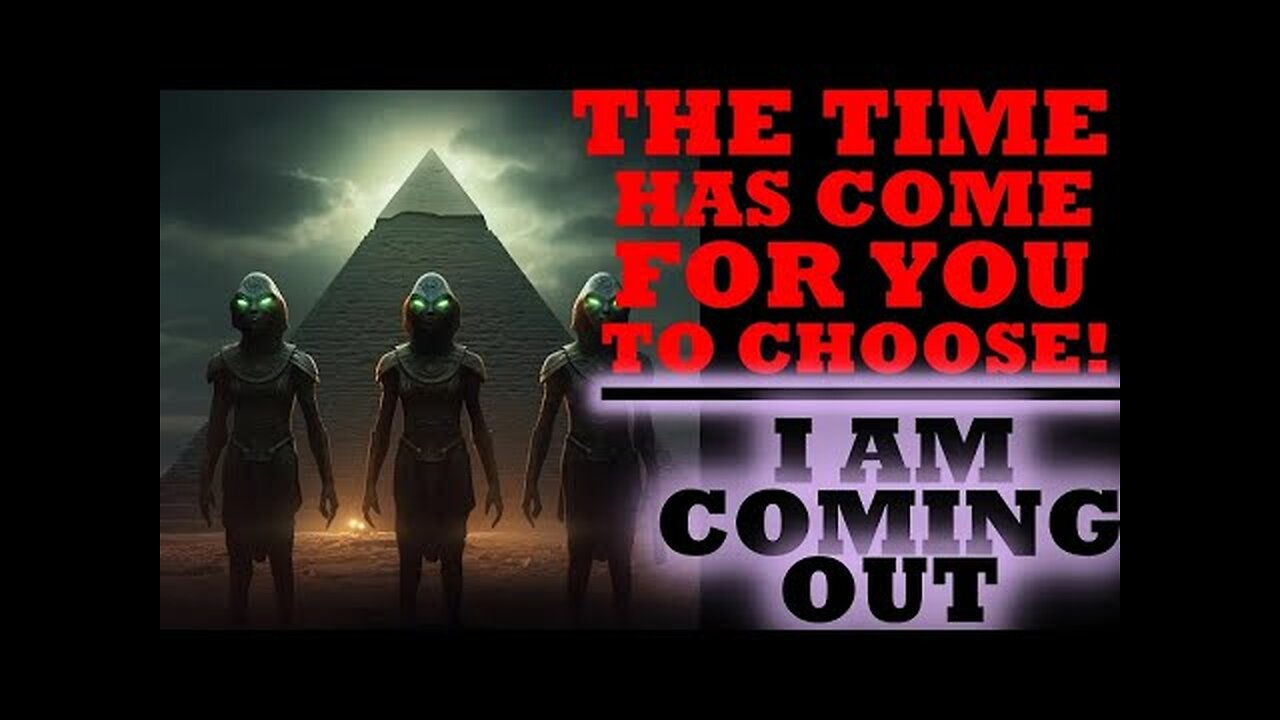 THE TIME HAS COME FOR YOU TO CHOOSE~I AM COMING OUT