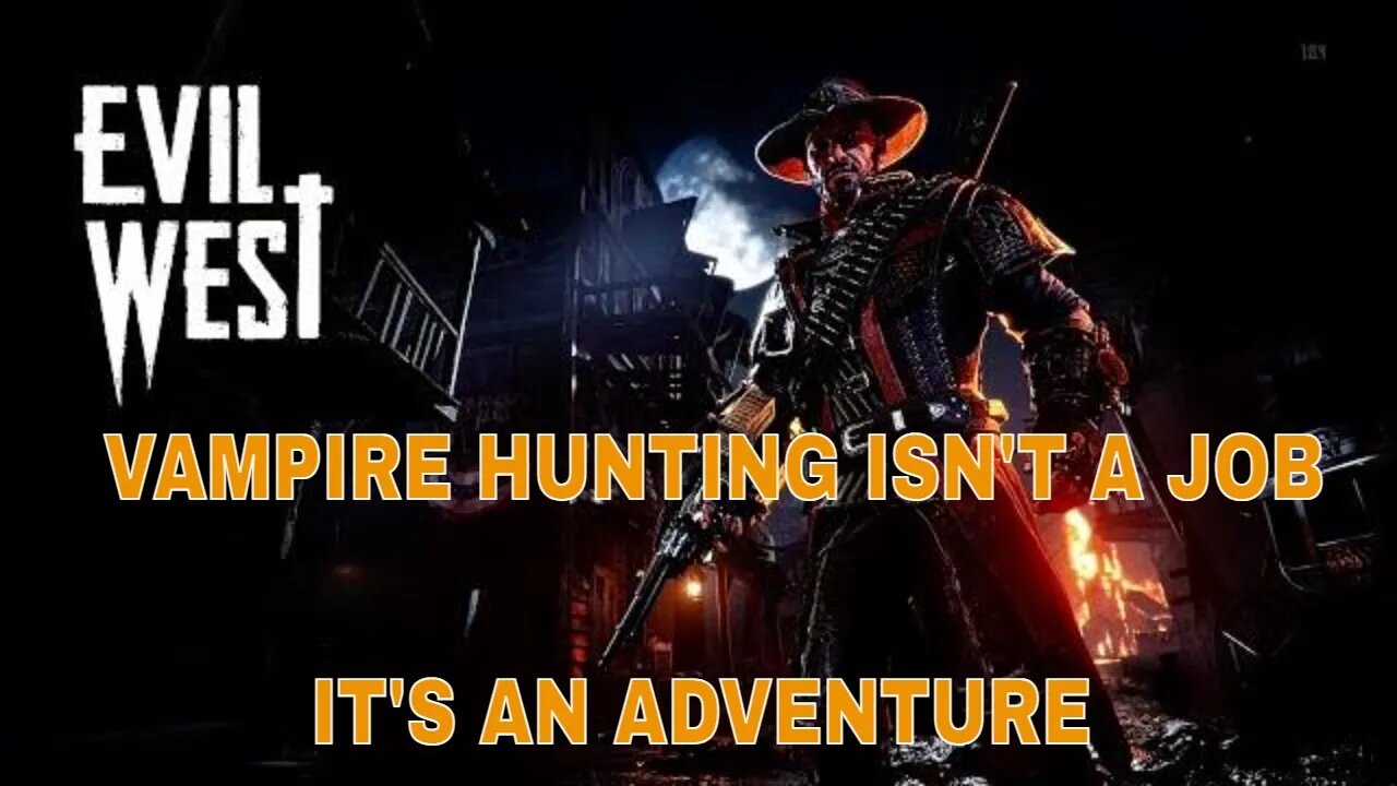 Vampire Hunting Isn't A Job, It's An Adventure I #EvilWest I Gameplay #pacific414