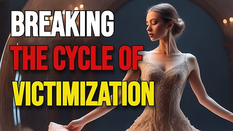 BREAKING THE CYCLE OF VICTIMIZATION EMBRACING SELF RESPONSIBILITY FOR PERSONAL GROWTH AND HEALTHIER