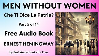 Men Without Women - Part 5 of 14 - Che Ti Dice La Patria? - by Ernest Hemingway