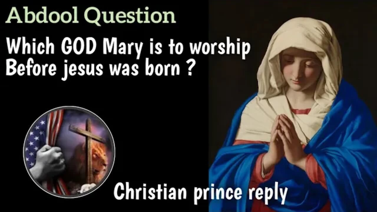 Which God mary is to worship before jesus was born - Christian Prince reply