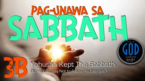 3B: PAG-UNAWA SA SABBATH: Messiah Kept the Sabbath, He Did NOT Break It