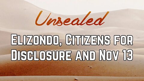 Unsealed (video): Elizondo, Citizens for Disclosure and Nov 13