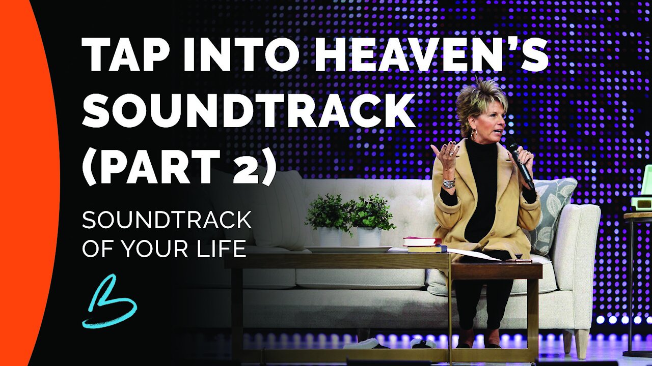 Soundtrack of Your Life: Tap Into Heaven’s Soundtrack (Part 2)