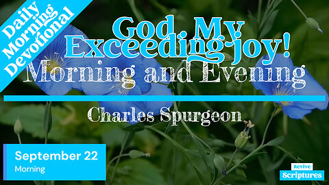 September 22 Morning Devotional | God, My Exceeding joy! | Morning and Evening by C.H. Spurgeon