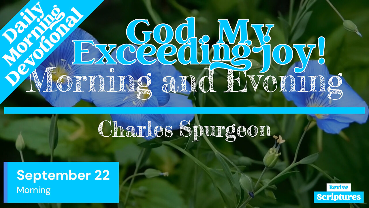 September 22 Morning Devotional | God, My Exceeding joy! | Morning and Evening by C.H. Spurgeon