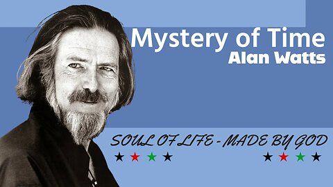 Mystery of Time Alan Watts | Soul Of Life - Made By God