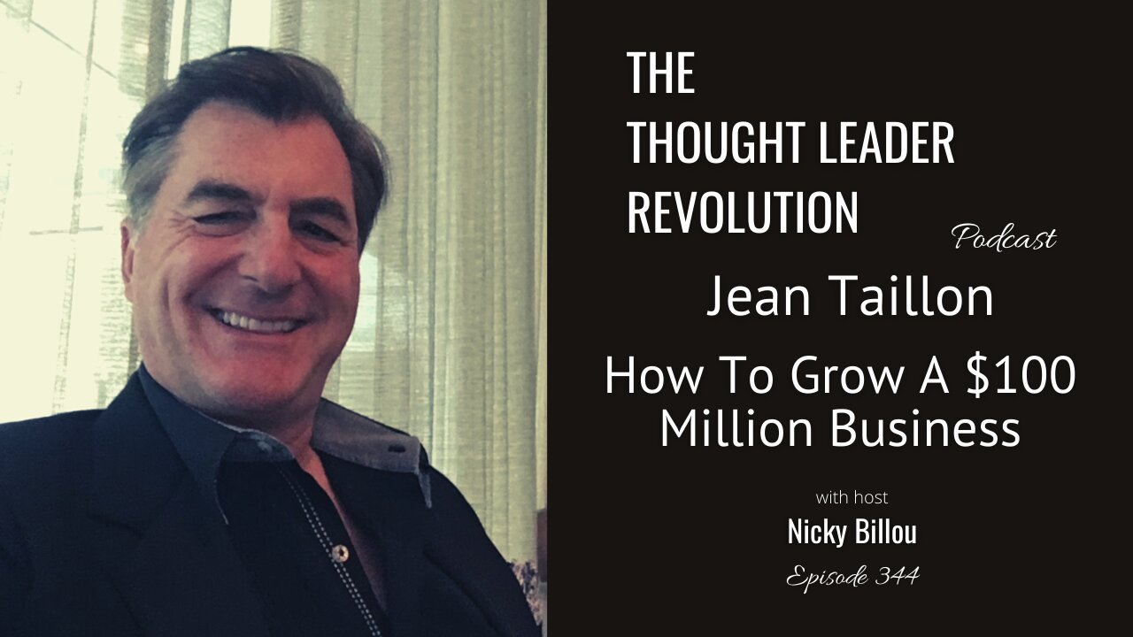 The Thought Leader Revolution: Jean Taillon - How To Grow A $100 Million Business