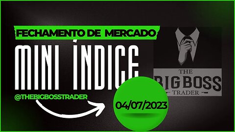 The Big Boss Trader - [B]³ - Fechamento de Mercado 04/07/23 - Mini Índice