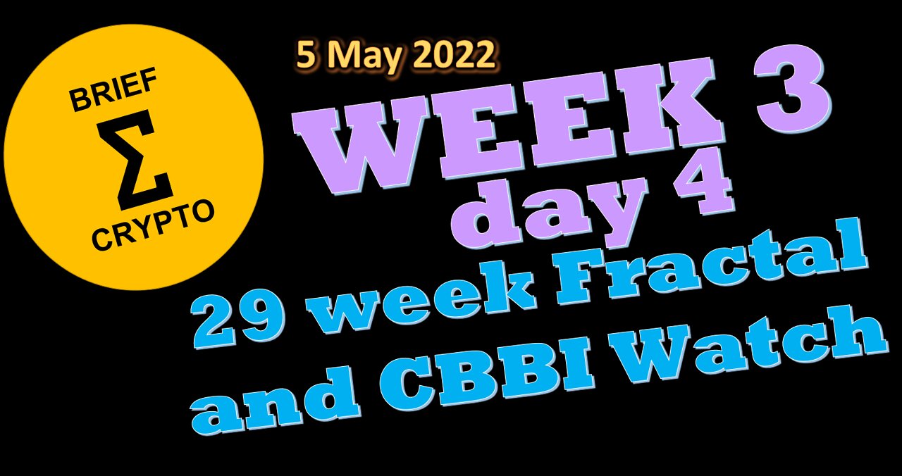 BriefCrypto - Week 3 - Day 4 of 29 week Fractal and CBBI watch - CBBI = 31 - 05 May 2022