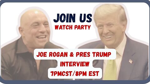 JOE ROGAN & PRES TRUMP INTERVIEW WATCH PARTY 7PM CST/8PM EST